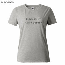 Black Is My Happy Color  Letter Women Men Unisex Black O Neck Cotton T Shirts Printing Fashion Tee Black Tops Lady T-shirt
women