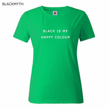 Black Is My Happy Color  Letter Women Men Unisex Black O Neck Cotton T Shirts Printing Fashion Tee Black Tops Lady T-shirt
women