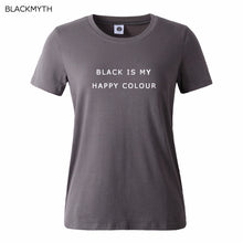 Black Is My Happy Color  Letter Women Men Unisex Black O Neck Cotton T Shirts Printing Fashion Tee Black Tops Lady T-shirt
women