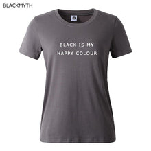 Black Is My Happy Color  Letter Women Men Unisex Black O Neck Cotton T Shirts Printing Fashion Tee Black Tops Lady T-shirt
women