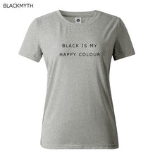 Black Is My Happy Color  Letter Women Men Unisex Black O Neck Cotton T Shirts Printing Fashion Tee Black Tops Lady T-shirt
women