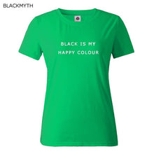 Black Is My Happy Color  Letter Women Men Unisex Black O Neck Cotton T Shirts Printing Fashion Tee Black Tops Lady T-shirt
women