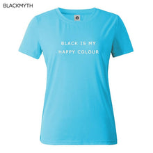 Black Is My Happy Color  Letter Women Men Unisex Black O Neck Cotton T Shirts Printing Fashion Tee Black Tops Lady T-shirt
women