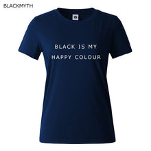 Black Is My Happy Color  Letter Women Men Unisex Black O Neck Cotton T Shirts Printing Fashion Tee Black Tops Lady T-shirt
women