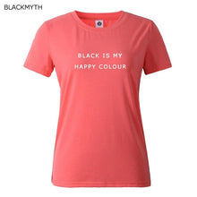 Black Is My Happy Color  Letter Women Men Unisex Black O Neck Cotton T Shirts Printing Fashion Tee Black Tops Lady T-shirt
women