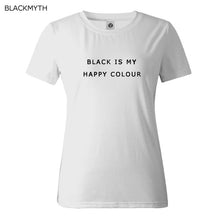 Black Is My Happy Color  Letter Women Men Unisex Black O Neck Cotton T Shirts Printing Fashion Tee Black Tops Lady T-shirt
women