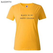 Black Is My Happy Color  Letter Women Men Unisex Black O Neck Cotton T Shirts Printing Fashion Tee Black Tops Lady T-shirt
women